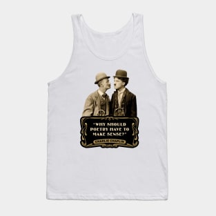 Charlie Chaplin Quotes: "Why Should Poetry Have To Make Sense?" Tank Top